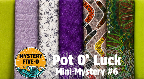 seven fabric  designs are shown side by side with decorative patterns in lavender, white, purple, multicolor, and  2 solid greens. Large text reads 'Pot O' Luck Mini-Mystery #6,' and a circular logo says 'Mystery Five-O.